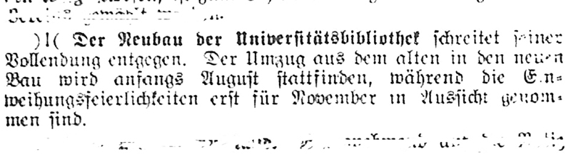 Ausschnitt aus der Heidelberger Zeitung vom 03.05.1905: Der Neubau der Universitätsbibliothek schreitet seiner Vollendung entgegen. Der Umzug aus dem alten in den neuen Bau wird anfangs August stattfinden, während die Einweihungsfeierlichkeiten erst für November in Aussicht genommen sind